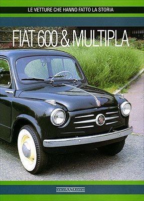 FIAT 600 & Multipla. Ediz. illustrata (Le vetture che hanno fatto la storia)