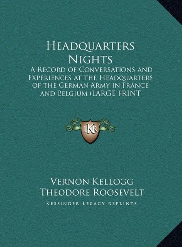 Headquarters Nights: A Record of Conversations and Experiences at the Headquarters of the German Army in France and Belgium (Large Print Edition)