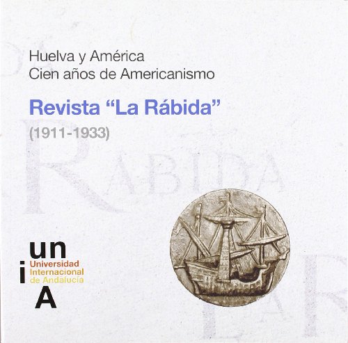 Huelva y América.Cien años de Americanismo. Revista "La Rábida" (1911-1933)