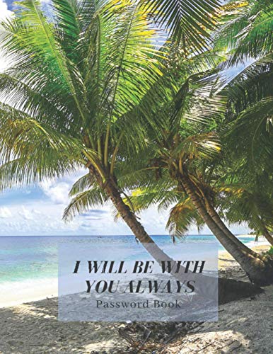 i will be with you always: Password Book, Large 8.5"x11", Login and Private Information Keeper, Logbook to Protect Usernames, Database Used for ... Alphabetical Order, Useful, Necessary Fields