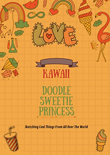 Kawaii Doodle Sweetie Princess Sketching Cool Things From All Over The World (English Edition)