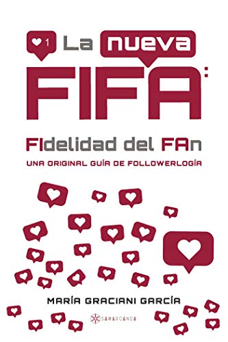 La nueva FIFA: FIdelidad del FAn: Una original guía de followerlogía