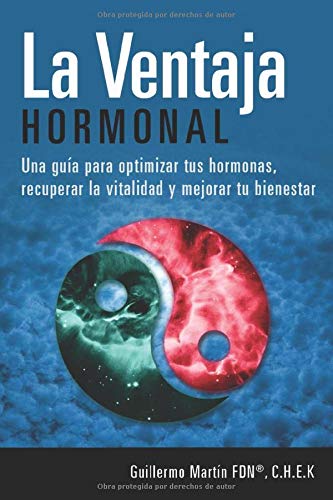 LA VENTAJA HORMONAL: Una guía para optimizar tus hormonas, recuperar la vitalidad y mejorar tu bienestar