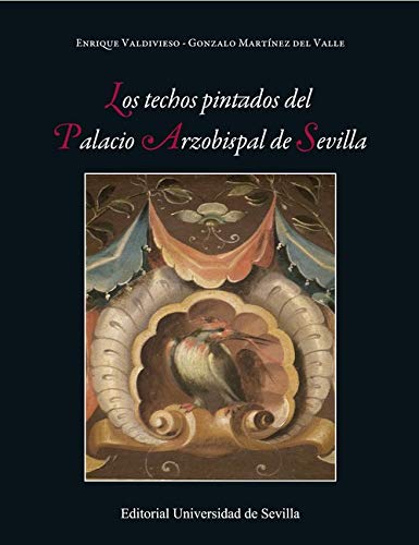 Los techos pintados del Palacio Arzobispal de Sevilla: 46 (Ediciones Especiales)