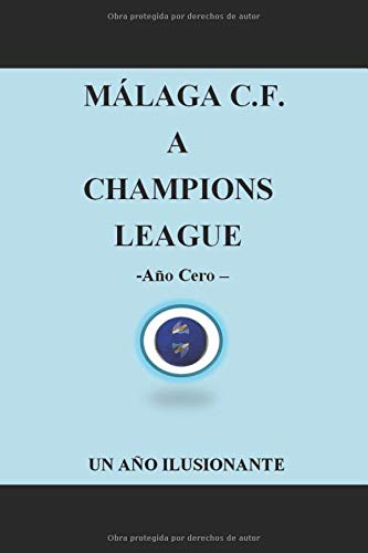 MALAGA C.F. A CHAMPIONS LEAGUE -AÑO CERO- UN AÑO ILUSIONANTE