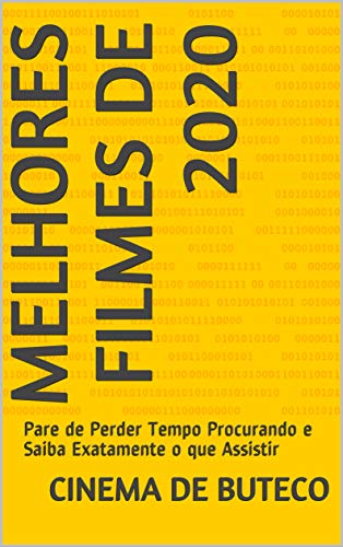 Melhores Filmes de 2020: Pare de Perder Tempo Procurando e Saiba Exatamente o que Assistir (Portuguese Edition)