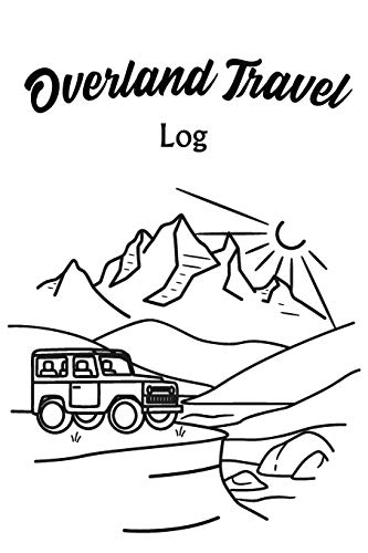 Overland Travel Log: A Journal for Recording All Your Off-Road Driving Adventures