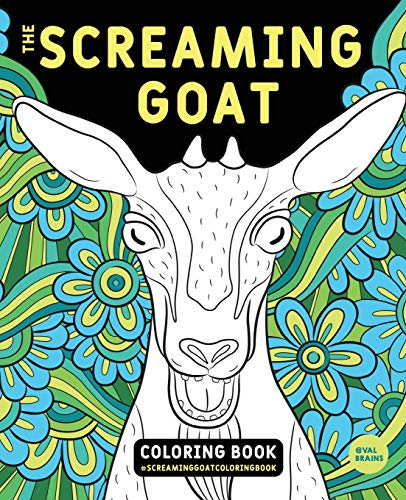 The Screaming Goat Coloring Book: A Funny, Stress Relieving Adult Coloring Gag Gift for Goat Lovers with a Weird Sense of Humor Who Like to Color Goat Figures, Swirls and Designs!