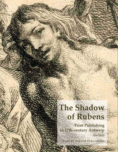 The Shadow of Rubens: Print Publishing in 17th-Century Antwerp (The Print Collection of the Royal Library of Belgium)