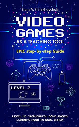 Video Games as a Teaching Tool. Epic step-by-step Guide (English Edition)