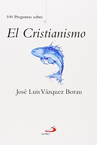 100 preguntas sobre el cristianismo de José Luis Vázquez Borau (4 feb 2014) Tapa blanda