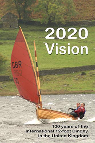 2020 Vision: 100 years of the International 12-foot Dinghy in the United Kingdom