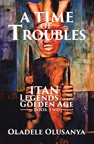 A Time of Troubles: Itan - Legends of the Golden Age, Book Two (Itan: Legends of the Golden Age 2) (English Edition)