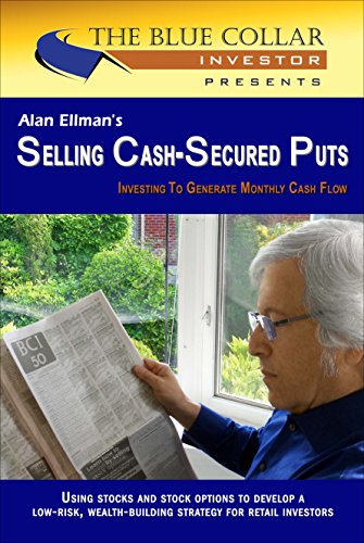 Alan Ellman's Selling Cash-Secured Puts: Investing to Generate Monthly Cash Flow (English Edition)