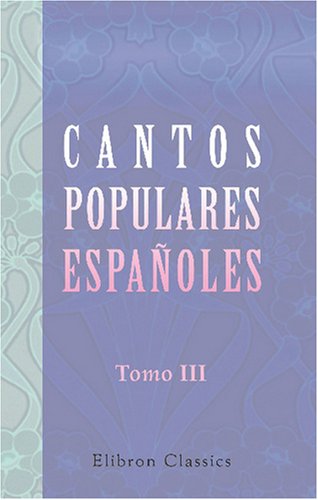 Cantos populares españoles: Recogidos, ordenados é ilustrados por Francisco Rodriguez Marin. Tomo 3