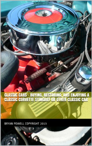 Classic Cars - Buying, Restoring, and Enjoying a Classic Corvette Stingray or Other Classic Car (English Edition)
