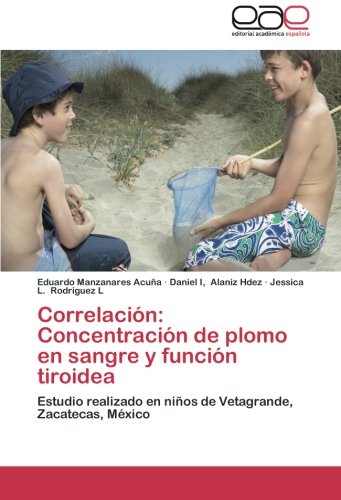Correlación: concentración de plomo en sangre y función tiroidea: Estudio realizado en niños de Vetagrande, Zacatecas, México: Concentracion de Plomo En Sangre y Funcion Tiroidea
