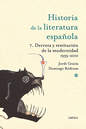 Derrota y restitución de la modernidad. 1939-2010: Historia literatura española 7 (Historia de la Literatura Española)