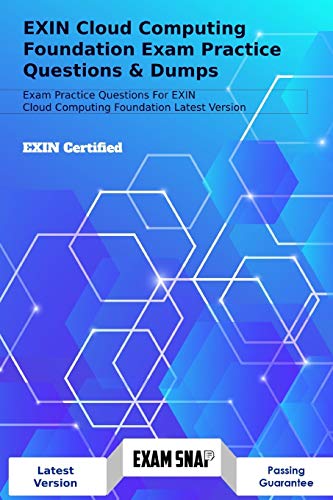 EXIN Cloud Computing Foundation Exam Practice Questions & Dumps: Exam Practice Questions For EXIN Cloud Computing Foundation LATEST VERSION