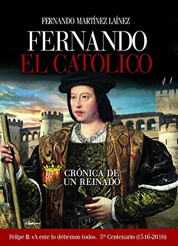 Fernando El Católico: Crónica de un reinado (Clío crónicas de la historia)