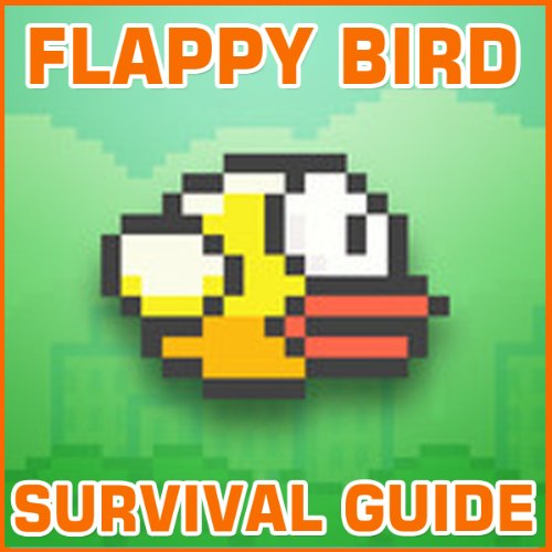 Flappy Bird Game (Game Tips, Hints & Survival Guide Book Book 1) (English Edition)