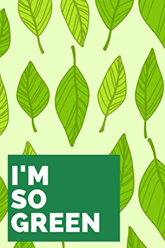 i'm so green - Green obsession: Notebook Journal, Lined, 6"x9",100 pages, White paper, Matte cover