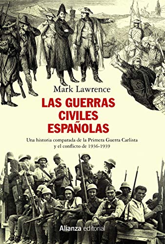 Las guerras civiles españolas: Una historia comparada de la Primera Guerra Carlista y el conflicto de 1936-1939 (Alianza Ensayo)