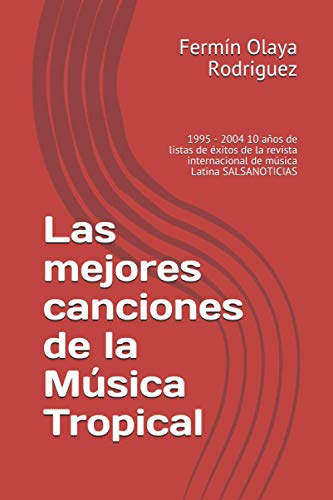 Las mejores canciones de la Música Tropical: 1995 - 2004 10 años de listas de éxitos de la revista internacional de música Latina SALSANOTICIAS