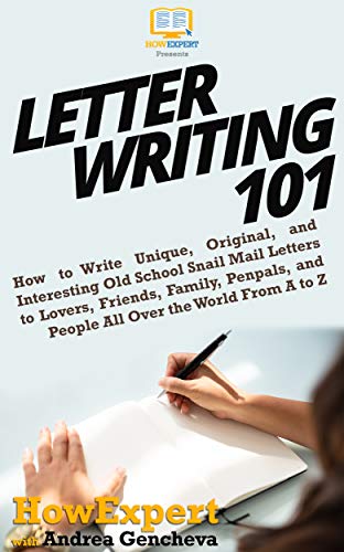 Letter Writing 101: How to Write Unique, Original, and Interesting Old School Snail Mail Letters to Lovers, Friends, Family, Penpals, and People All Over the World From A to Z (English Edition)