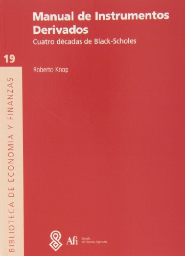 Manual de Instrumentos Derivados - Cuatro décadas de Black-Scholes (Biblioteca de Economía y Finanzas)