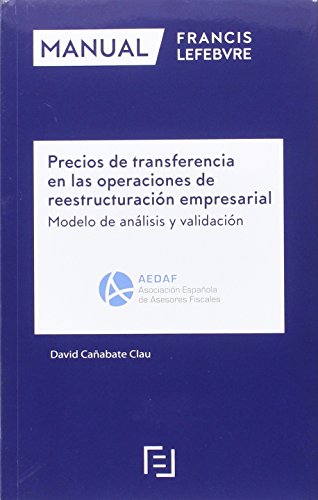 Manual Precios de transferencia en las operaciones de reestructuración empresarial: Modelo de análisis y validación