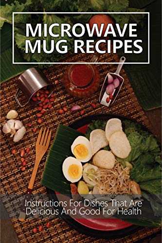 Microwave Mug Recipes: Instructions For Dishes That Are Delicious And Good For Health: Gemma'S Best Mug Cake Recipes And Microwave Mug Meals (English Edition)