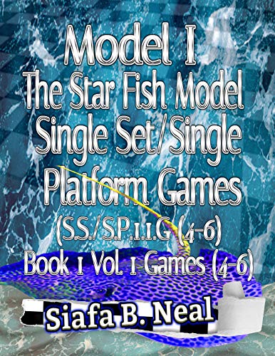 Model I - The Star Fish Model - Single Set/Single Platform Games (S.S./S.P. 1.1 G( 4-6), Book 1 Vol. 1 Games(4-6) (English Edition)
