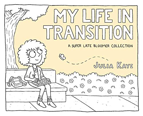 MY LIFE IN TRANSITION: A Super Late Bloomer Collection (Graphic Biography)