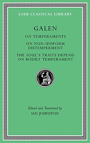 On Temperaments. On Non-Uniform Distemperment. The Soul’s Traits Depend on Bodily Temperament: 546 (Loeb Classical Library)