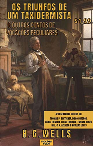 Os triunfos de um taxidermista e outros contos de vocações peculiares | Ficções Pulp! (Portuguese Edition)