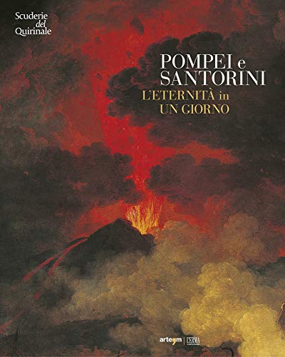 Pompei e Santorini. L'eternità in un giorno. Catalogo della mostra (Roma, 11 ottobre 2019-6 gennaio 2020). Ediz. illustrata (Catalogo Mostra)