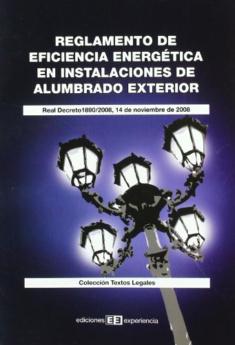 Reglamento de eficiencia energética en instalaciones de alumbrado exterior: Real Decreto 1890/2008, 14 de noviembre de 2008 (Colección Textos Legales)