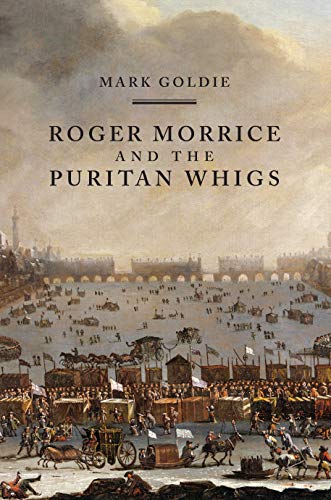 Roger Morrice and the Puritan Whigs: The Entring Book, 1677-1691 (English Edition)