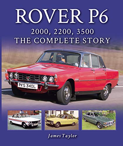 Rover P6: 2000, 2200, 3500: The Complete Story (English Edition)