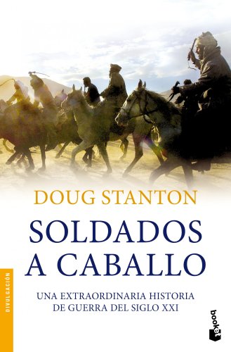 Soldados a caballo: Una extraordinaria historia de guerra del siglo XXI (Divulgación)