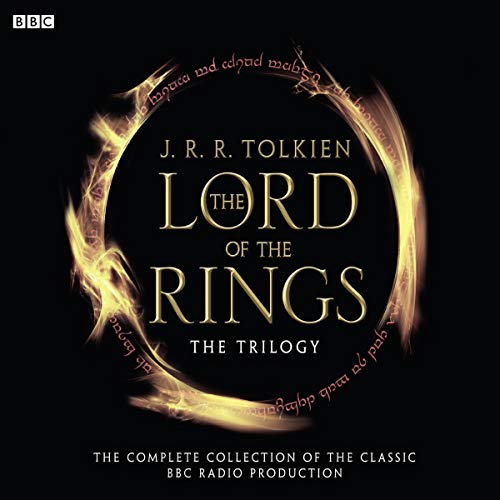 The Lord Of The Rings: The Trilogy: The Complete Collection Of The Classic BBC Radio Production: "The Fellowship of the Ring", "The Two Towers", "The Return of the King" (BBC Radio Collection)