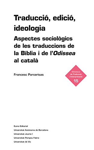 Traducció, edició, ideologia: Aspectes sociològics de les traduccions de la Bíblia i de l'Odissea al català (Biblio. traducció i interpreta) (Catalan Edition)