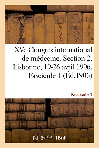XVe Congrès international de médecine. Section 2. Lisbonne, 19-26 avril 1906. Fascicule 1 (Sciences)