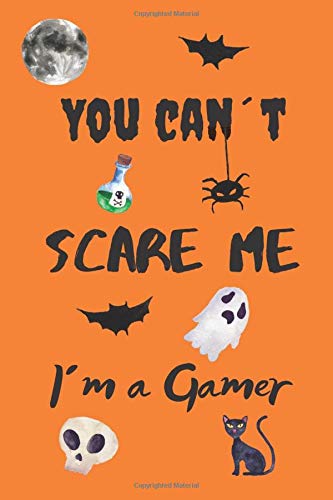 You can´t scare me I´m a Gamer: Journal, Notebook, Diary to Organize Your Life - Wide Ruled Line Paper - Funny and cute halloween gift for birthdays ... gamers and more - Halloween Journals.
