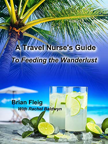 A Travel Nurse's Guide: To Feeding the Wanderlust (English Edition)