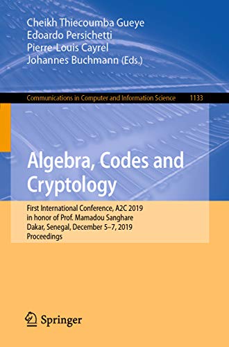 Algebra, Codes and Cryptology: First International Conference, A2C 2019 in honor of Prof. Mamadou Sanghare, Dakar, Senegal, December 5–7, 2019, Proceedings ... Science Book 1133) (English Edition)