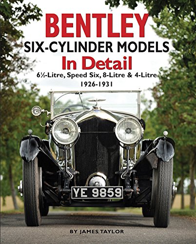 Bentley Six-Cylinder Models in Detail: 6 1/2-Litre, Speed Six, 8-Litre & 4-Litre, 1926-31