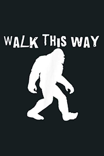 Bigfoot Walk This Way Funny Saying: Notebook Planner - 6x9 inch Daily Planner Journal, To Do List Notebook, Daily Organizer, 114 Pages
