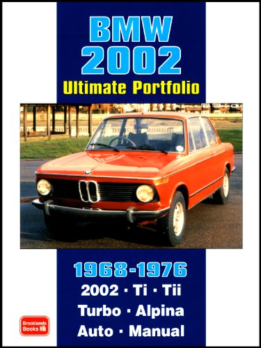 BMW 2002 Ultimate Portfolio 1968-1976: The Story of One of BMW's Truly Classic Models is Told Through 74 Contemporary Articles - Models: 2002 Ti, Tii, Turbo and Alpina
